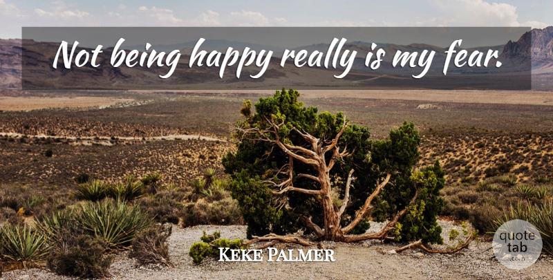 Keke Palmer Quote About undefined: Not Being Happy Really Is...