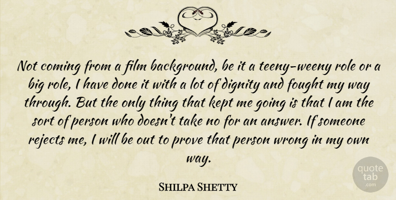Shilpa Shetty Quote About Coming, Fought, Kept, Rejects, Role: Not Coming From A Film...