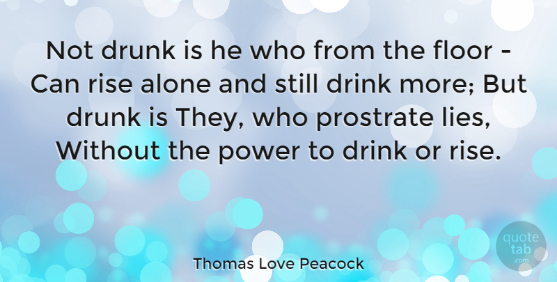 Thomas Love Peacock Quote About Lying, Drunk, Drink: Not Drunk Is He Who...
