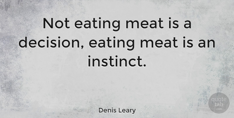 Denis Leary Quote About Funny, Humor, Meat Eating: Not Eating Meat Is A...