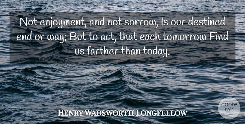 Henry Wadsworth Longfellow Quote About Inspirational, Time, Sorrow: Not Enjoyment And Not Sorrow...