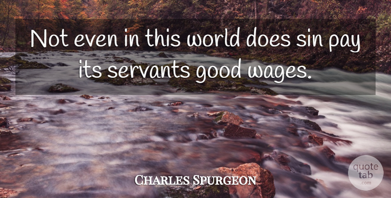 Charles Spurgeon Quote About Wages, World, Pay: Not Even In This World...