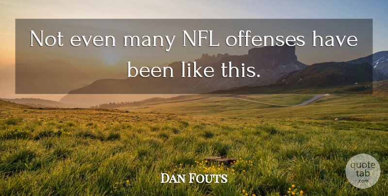 Dan Fouts Quote About Nfl: Not Even Many Nfl Offenses...