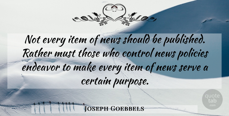 Joseph Goebbels Quote About Purpose, News, Propaganda: Not Every Item Of News...