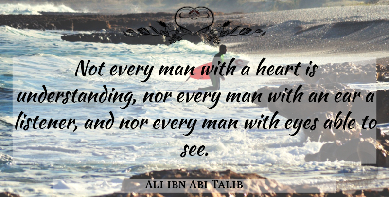 Ali ibn Abi Talib Quote About Eye, Heart, Men: Not Every Man With A...