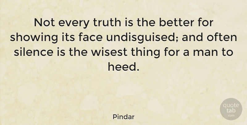 Pindar Quote About Healing, Men, Silence: Not Every Truth Is The...