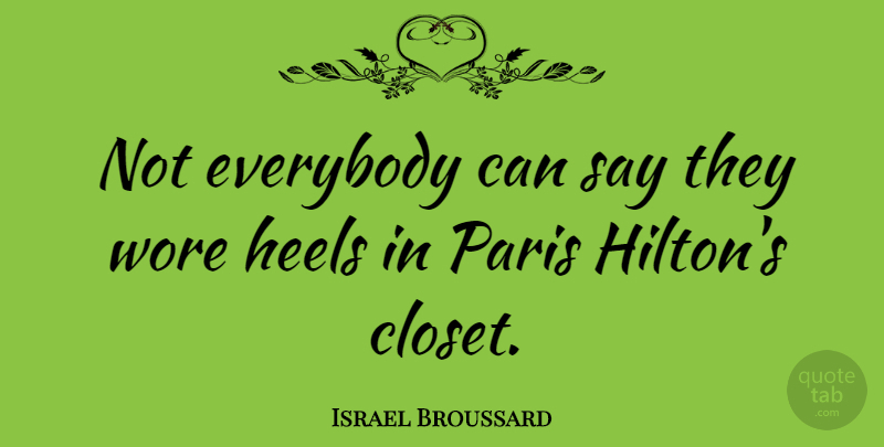 Israel Broussard Quote About Everybody, Wore: Not Everybody Can Say They...