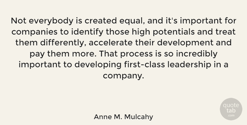 Anne M. Mulcahy Quote About Class, Important, Development: Not Everybody Is Created Equal...
