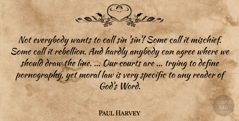 Paul Harvey Quote About Law, Trying, Lines: Not Everybody Wants To Call...