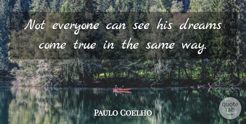 Paulo Coelho Quote About Dream, Way, Dreams Come True: Not Everyone Can See His...