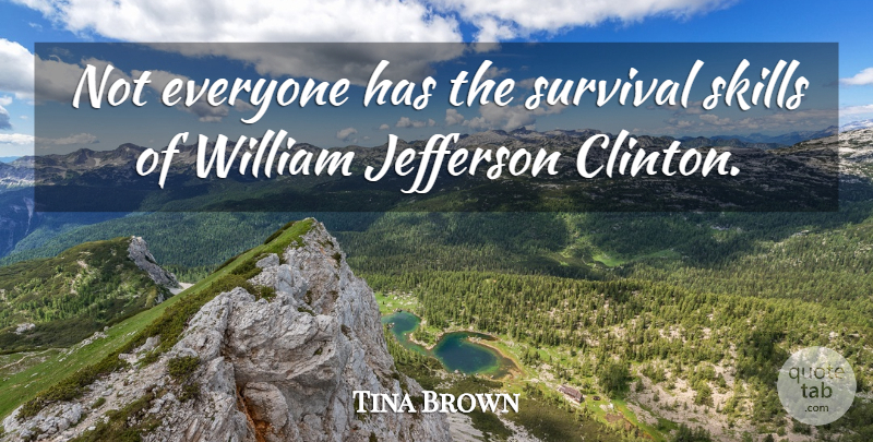 Tina Brown Quote About Jefferson, Skills, Survival, William: Not Everyone Has The Survival...