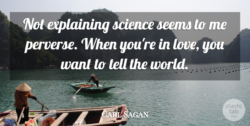Carl Sagan Quote About Love You, Want, World: Not Explaining Science Seems To...