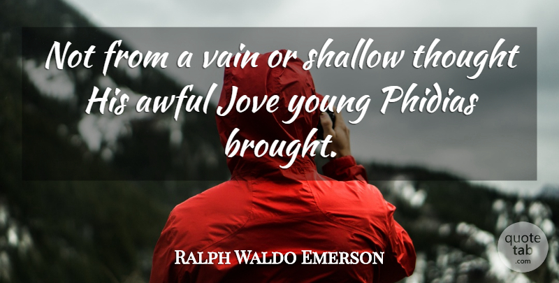Ralph Waldo Emerson Quote About Awful, Sculpture, Vain: Not From A Vain Or...