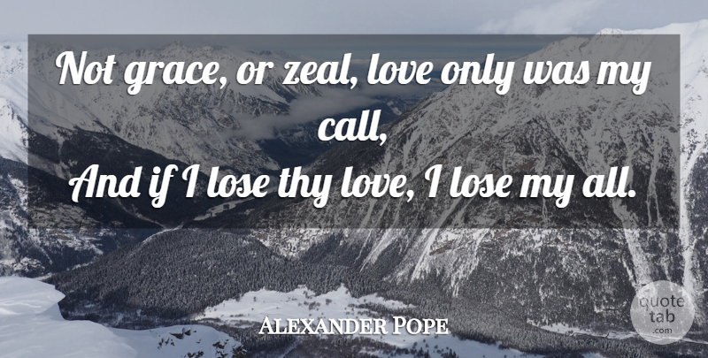 Alexander Pope Quote About Life, Grace, Zeal: Not Grace Or Zeal Love...
