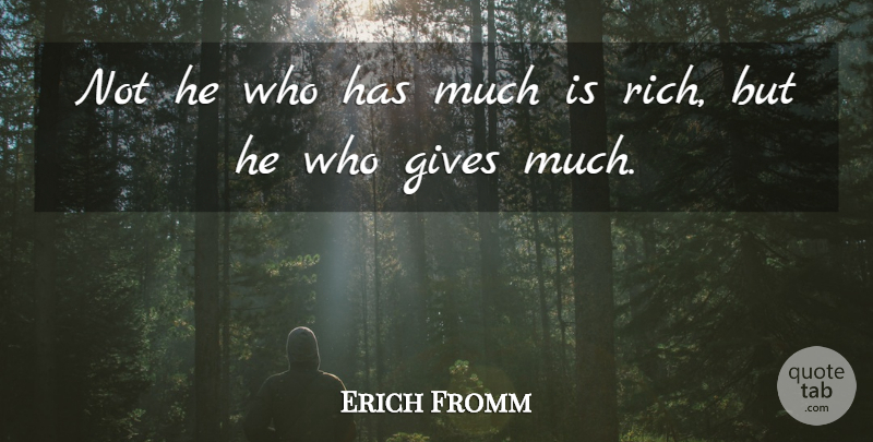 Erich Fromm Quote About Love, Family, Happiness: Not He Who Has Much...