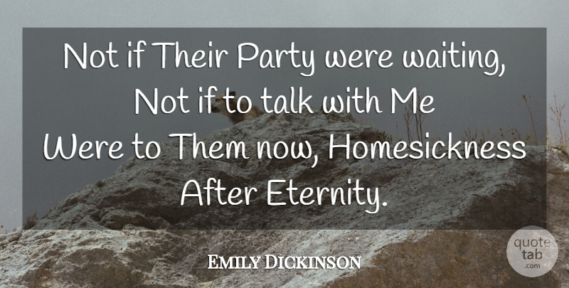 Emily Dickinson Quote About Party, Waiting, Eternity: Not If Their Party Were...