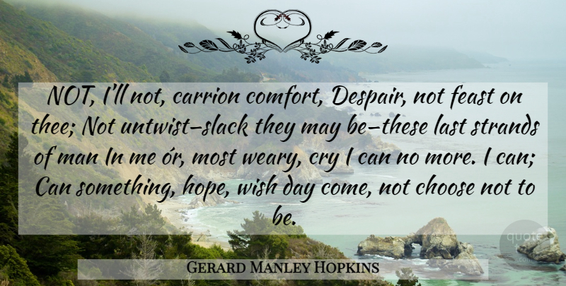 Gerard Manley Hopkins Quote About Men, Despair, Wish: Not Ill Not Carrion Comfort...