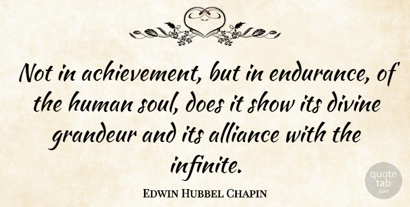 Edwin Hubbel Chapin Quote About Achievement, Soul, Endurance: Not In Achievement But In...