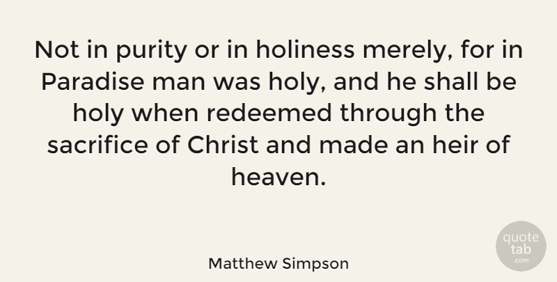 Matthew Simpson Quote About Sacrifice, Men, Heaven: Not In Purity Or In...