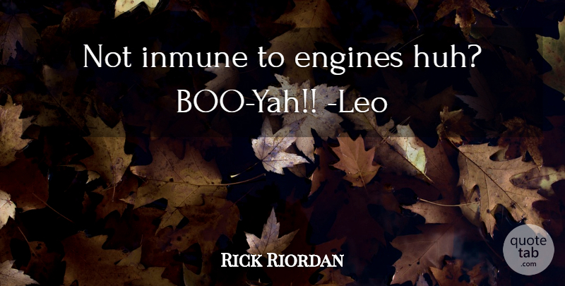 Rick Riordan Quote About Engines: Not Inmune To Engines Huh...