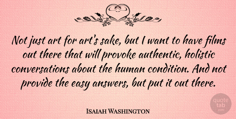 Isaiah Washington Quote About Art, Easy, Films, Holistic, Human: Not Just Art For Arts...