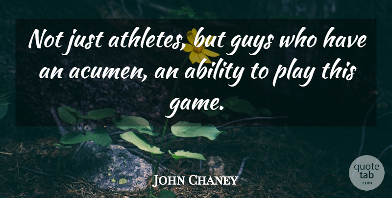 John Chaney Quote About Ability, Guys: Not Just Athletes But Guys...