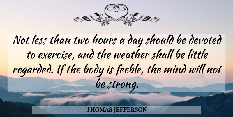 Thomas Jefferson Quote About Strong, Exercise, Weather: Not Less Than Two Hours...
