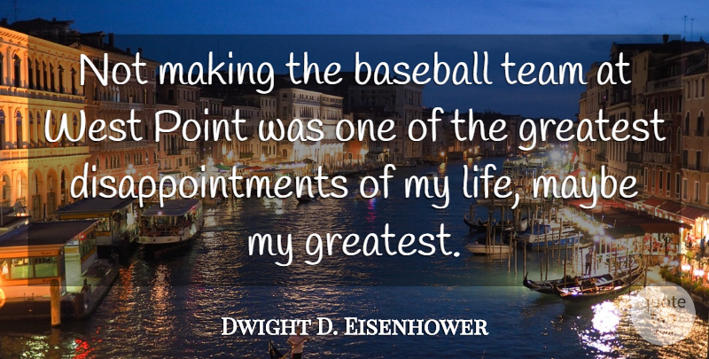 Dwight D. Eisenhower Quote About Baseball, Disappointment, Team: Not Making The Baseball Team...