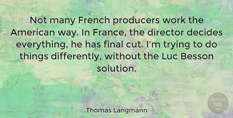 Thomas Langmann Quote About Cutting, Trying, Way: Not Many French Producers Work...