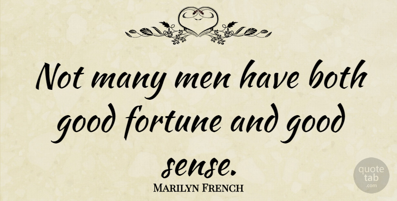 Marilyn French Quote About Ability, Both, Fortune, Good, Men: Not Many Men Have Both...