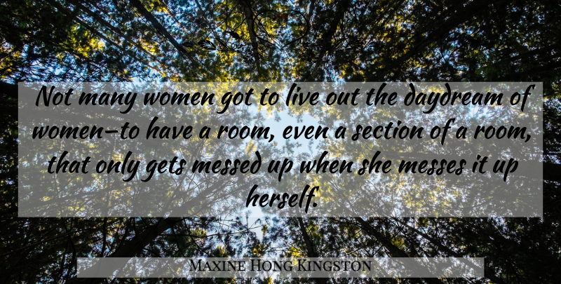 Maxine Hong Kingston Quote About Rooms, Daydreaming, Mess: Not Many Women Got To...