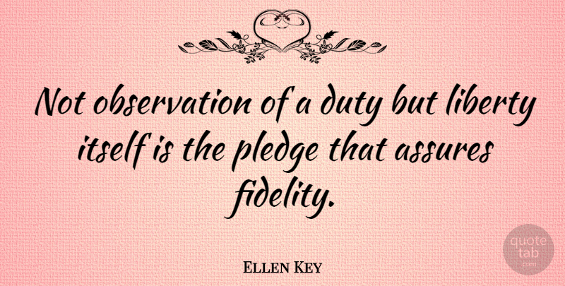 Ellen Key Quote About Liberty, Fidelity, Duty: Not Observation Of A Duty...