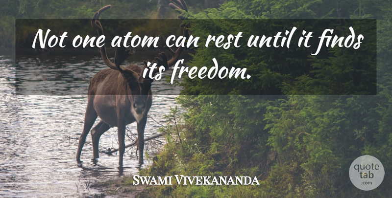 Swami Vivekananda Quote About Atoms: Not One Atom Can Rest...