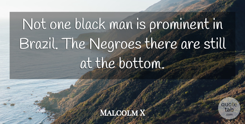 Malcolm X Quote About Man, Negroes, Prominent: Not One Black Man Is...