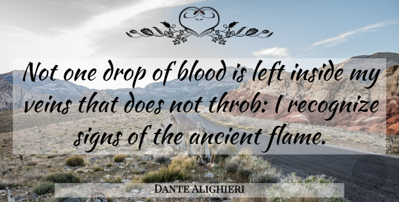 Dante Alighieri Quote About Flames, Blood, Veins: Not One Drop Of Blood...