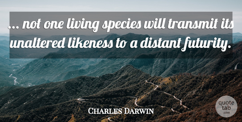 Charles Darwin Quote About Origin Of Species, Species, Transmit: Not One Living Species Will...