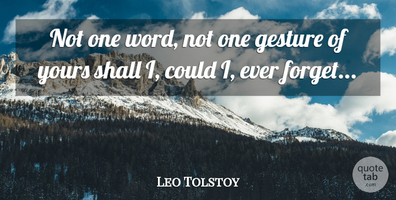 Leo Tolstoy Quote About Gestures, Forget, One Word: Not One Word Not One...