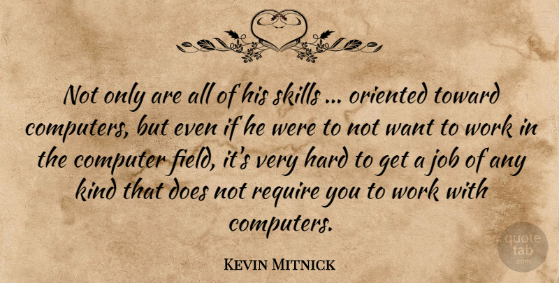Kevin Mitnick Quote About Computer, Computers, Hard, Job, Oriented: Not Only Are All Of...