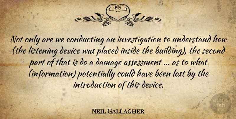 Neil Gallagher Quote About Assessment, Conducting, Damage, Device, Inside: Not Only Are We Conducting...