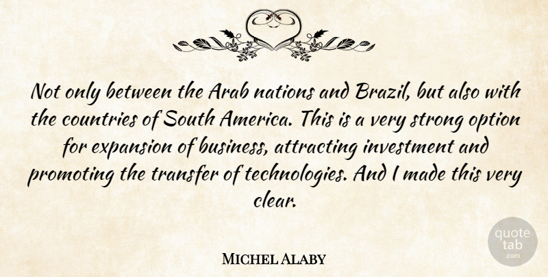 Michel Alaby Quote About America, Arab, Attracting, Countries, Expansion: Not Only Between The Arab...