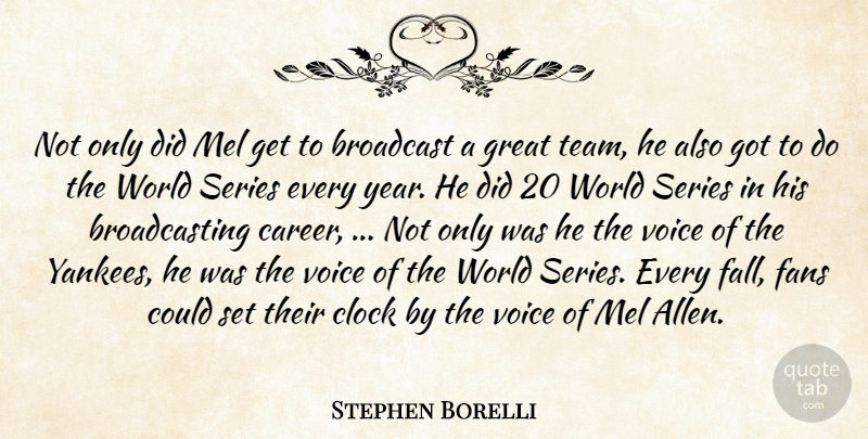 Stephen Borelli Quote About Broadcast, Clock, Fans, Great, Series: Not Only Did Mel Get...