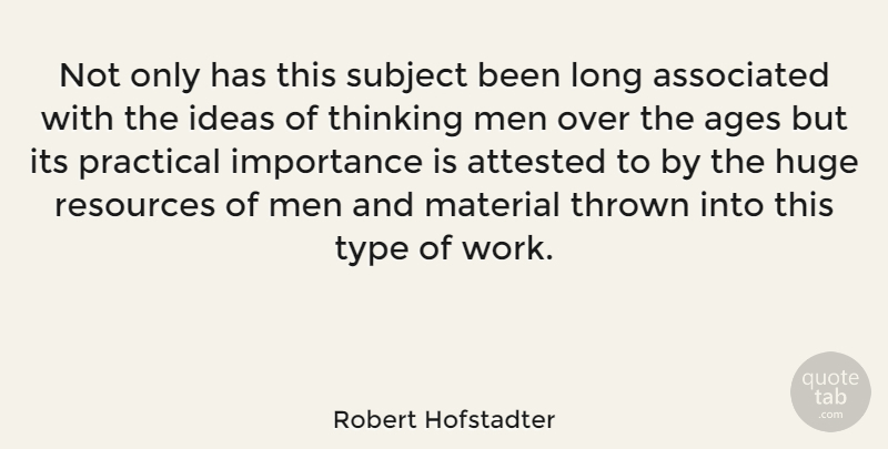 Robert Hofstadter Quote About Ages, Associated, Huge, Ideas, Importance: Not Only Has This Subject...