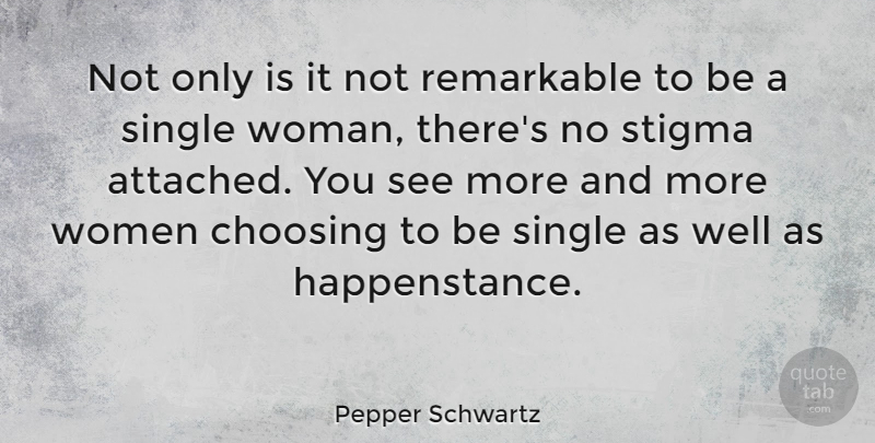 Pepper Schwartz Quote About Choosing, Remarkable, Stigma, Women: Not Only Is It Not...
