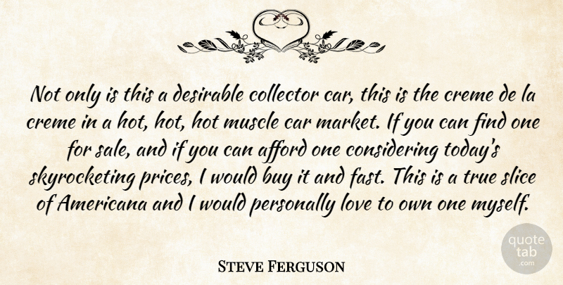 Steve Ferguson Quote About Afford, Americana, Buy, Car, Collector: Not Only Is This A...