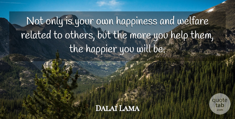 Dalai Lama Quote About Helping, Welfare, Related: Not Only Is Your Own...