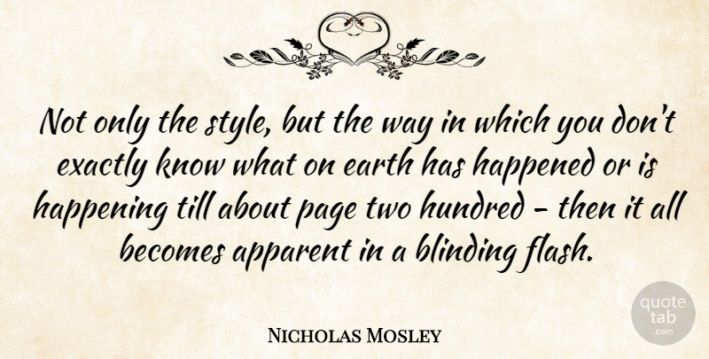 Nicholas Mosley Quote About Apparent, Becomes, Blinding, British Novelist, Earth: Not Only The Style But...