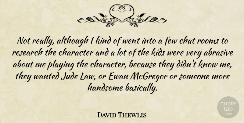 David Thewlis Quote About Although, Character, Chat, Few, Handsome: Not Really Although I Kind...
