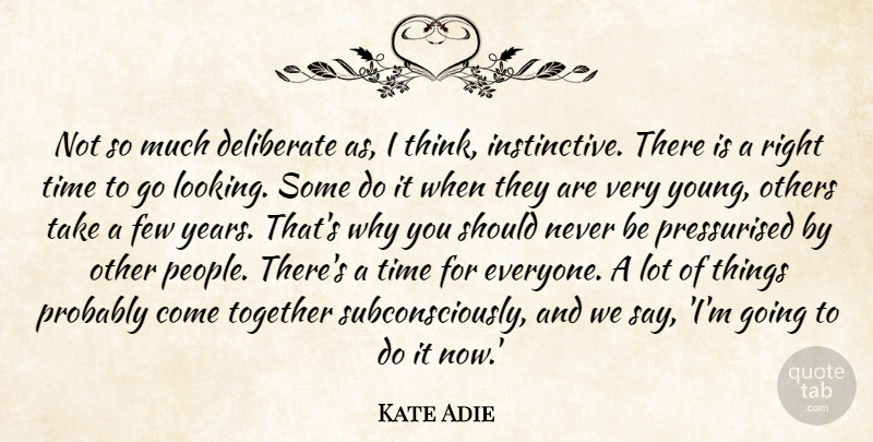 Kate Adie Quote About Deliberate, Few, Others, Time, Together: Not So Much Deliberate As...