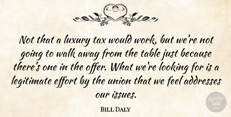Bill Daly Quote About Effort, Legitimate, Looking, Luxury, Table: Not That A Luxury Tax...