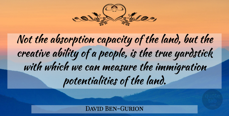 David Ben-Gurion Quote About Land, People, Creative: Not The Absorption Capacity Of...